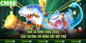 Bắn Cá Rồng Vàng 2026 – Săn Thưởng Với Nâng Cấp Đột Phá