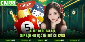 Bí Kíp Lô Đề Bất Bại Giúp Bạn Hốt Bạc Tại Nhà Cái CM88