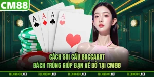 Cách Soi Cầu Baccarat Bách Trúng Giúp Bạn Về Bờ Tại CM88
