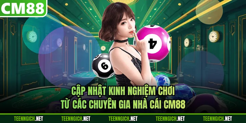 Cập nhật kinh nghiệm chơi từ các chuyên gia nhà cái CM88