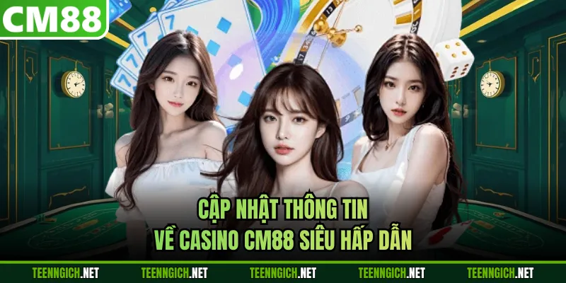 Cập nhật thông tin về casino CM88 siêu hấp dẫn