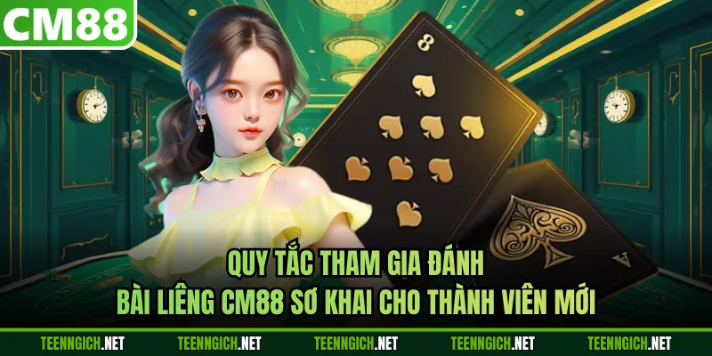 Quy tắc tham gia đánh bài Liêng CM88 sơ khai cho thành viên mới