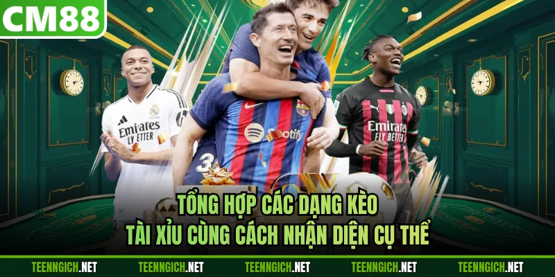 Tổng hợp các dạng kèo tài xỉu cùng cách nhận diện cụ thể